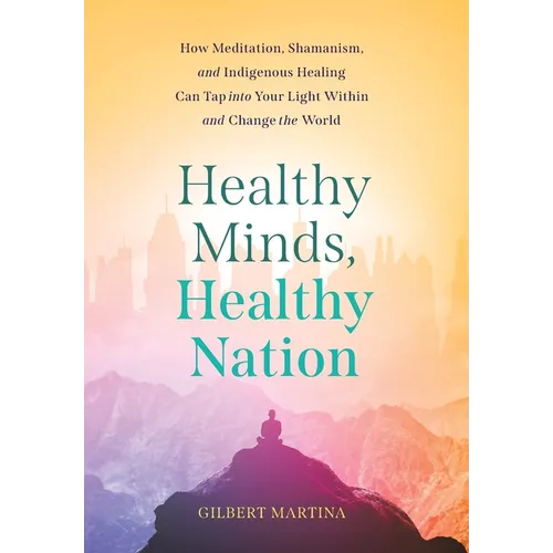 Healthy Minds, Healthy Nation: How Meditation, Shamanism, and Indigenous Healing Can Tap into Your Light Within and Change the World - Hardcover | Books | Wiccan Center