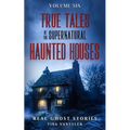 True Tales Of The Supernatural: Haunted Houses: Real Ghost Stories: Volume Six - Paperback | Books | Wiccan Center