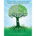 The Mindful Way to Wellness Workbook: Healing Through Guided Imagery & Expressive Art - Paperback | Books | Wiccan Center