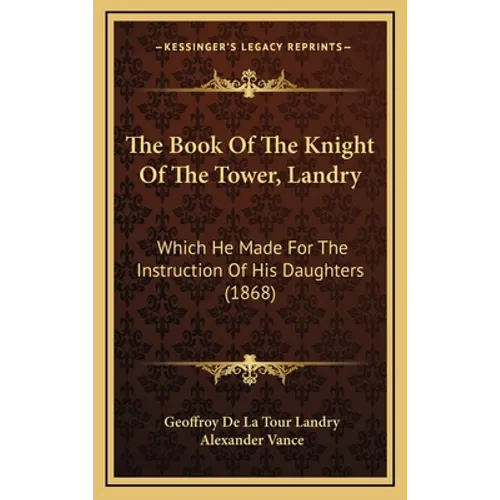 The Book Of The Knight Of The Tower, Landry: Which He Made For The Instruction Of His Daughters (1868) - Hardcover | Books | Wiccan Center