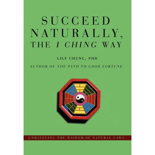 Succeed Naturally, the I Ching Way: Unraveling the Wisdom of Natural Laws - Hardcover | Books | Wiccan Center