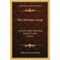 The Christian Aesop: Ancient Fables Teaching Eternal Truths (1871) - Paperback | Books | Wiccan Center