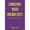 Cracking Your Dream Code: Awaken to the Meaning of Your Dreams - Paperback