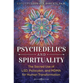 Psychedelics and Spirituality: The Sacred Use of Lsd, Psilocybin, and Mdma for Human Transformation