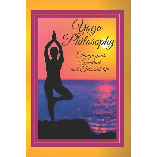 Yoga Philosophy: Change your SPIRITUAL and TERRENAL life - Paperback | Books | Wiccan Center