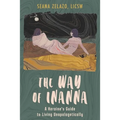 The Way of Inanna: A Heroine's Guide to Living Unapologetically - Paperback