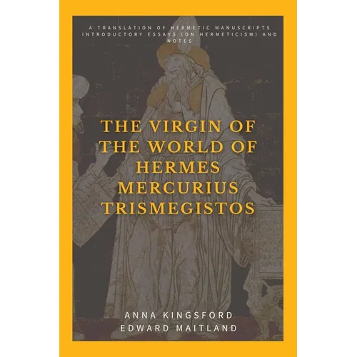 The Virgin of the World of Hermes Mercurius Trismegistos: A translation of Hermetic manuscripts. Introductory essays (on Hermeticism) and notes - Paperback | Books | Wiccan Center