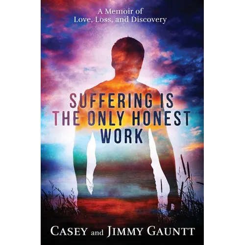 Suffering Is The Only Honest Work: A Memoir of Love, Loss, and Discovery - Paperback | Books | Wiccan Center