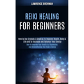 Reiki Healing for Beginners: How to Improve Your Health by Channeling and Strengthening the Chakra Energy (How to Use Crystals & Chakras to Improve He - Paperback | Books | Wiccan Center