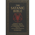 The Satanic Bible: Unholy Rites, Infernal Spells, and Forbidden Power from the Devil' s Chosen Magician - Paperback