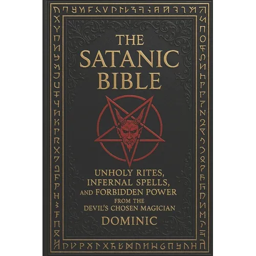 The Satanic Bible: Unholy Rites, Infernal Spells, and Forbidden Power from the Devil' s Chosen Magician - Paperback