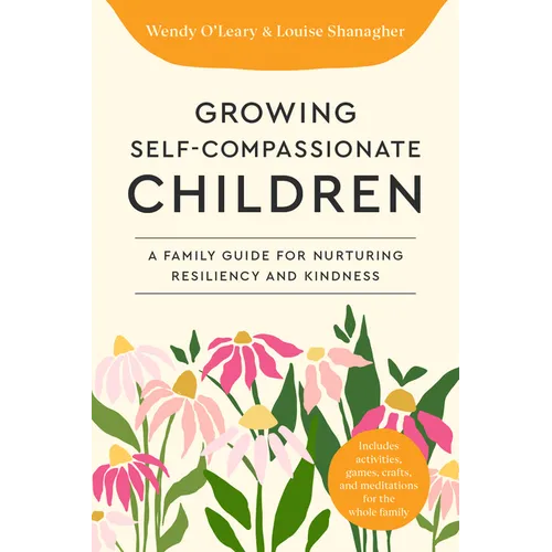 Growing Self-Compassionate Children: A Family Guide for Nurturing Resiliency and Kindness - Paperback | Books | Wiccan Center