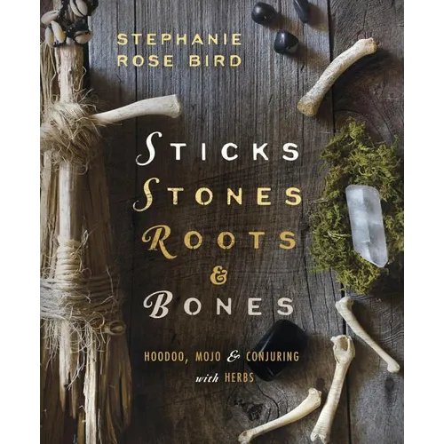 Sticks, Stones, Roots & Bones: Hoodoo, Mojo & Conjuring with Herbs - Paperback | Books | Wiccan Center