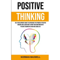 Positive Thinking: Self Development Guide to Experience the Power of Positive Imaging and Learn How to Own Your Own Mind With Psycho-cybernetics and H - Paperback | Books | Wiccan Center