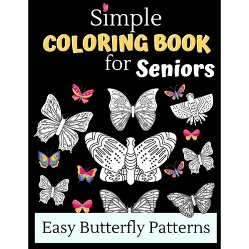Simple Coloring Books For Seniors - Easy Butterfly Patterns: Includes 40 Large Print Unique Butterfly Illustrations Perfect For Relaxing Art Therapy, - Paperback | Books | Wiccan Center