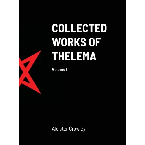 Collected Works of Thelema Volume I - Hardcover | Books | Wiccan Center