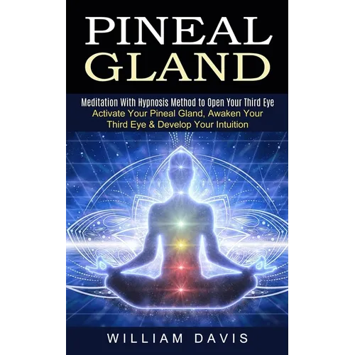 Pineal Gland: Meditation With Hypnosis Method to Open Your Third Eye (Activate Your Pineal Gland, Awaken Your Third Eye & Develop Your Intuition) - Paperback | Books | Wiccan Center