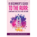 A Beginner's Guide to The Aura: Learn How to See, Feel & Heal The Aura - Paperback | Books | Wiccan Center