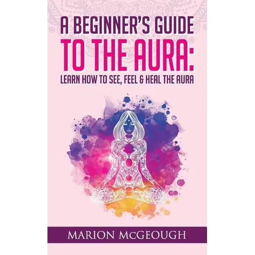 A Beginner's Guide to The Aura: Learn How to See, Feel & Heal The Aura - Paperback | Books | Wiccan Center