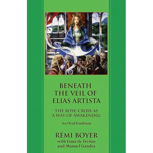 Beneath the Veil of Elias Artista: The Rose-Croix as a Way of Awakening: An Oral Tradition - Paperback | Books | Wiccan Center