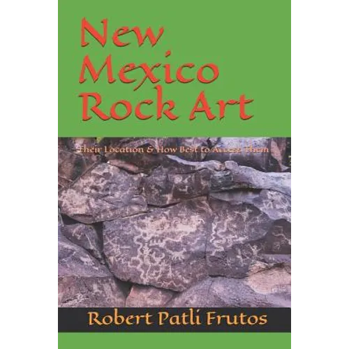 New Mexico Rock Art: There Location & How Best to Access Them - Paperback | Books | Wiccan Center
