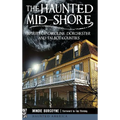 The Haunted Mid-Shore: Spirits of Caroline, Dorchester and Talbot Counties - Hardcover | Books | Wiccan Center