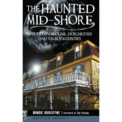 The Haunted Mid-Shore: Spirits of Caroline, Dorchester and Talbot Counties - Hardcover | Books | Wiccan Center