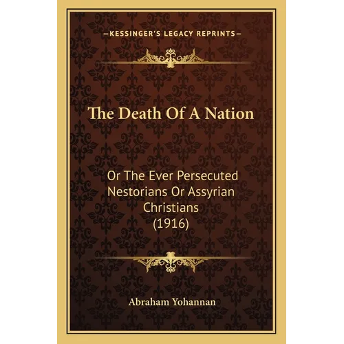 The Death Of A Nation: Or The Ever Persecuted Nestorians Or Assyrian Christians (1916) - Paperback | Books | Wiccan Center