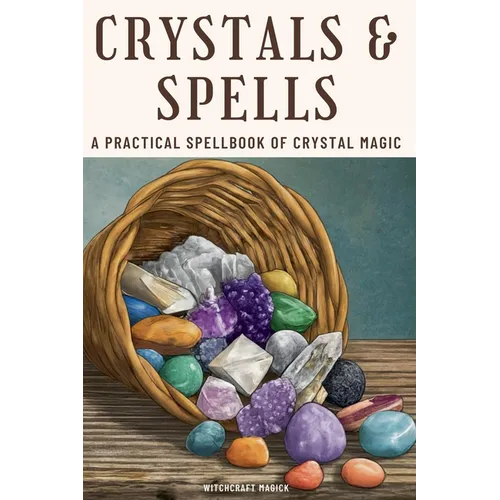 Crystals and Spells: A Practical Spellbook of Crystal Magic - Paperback | Books | Wiccan Center