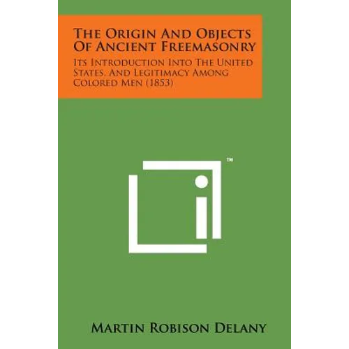 The Origin and Objects of Ancient Freemasonry: Its Introduction Into the United States, and Legitimacy Among Colored Men (1853) - Paperback | Books | Wiccan Center