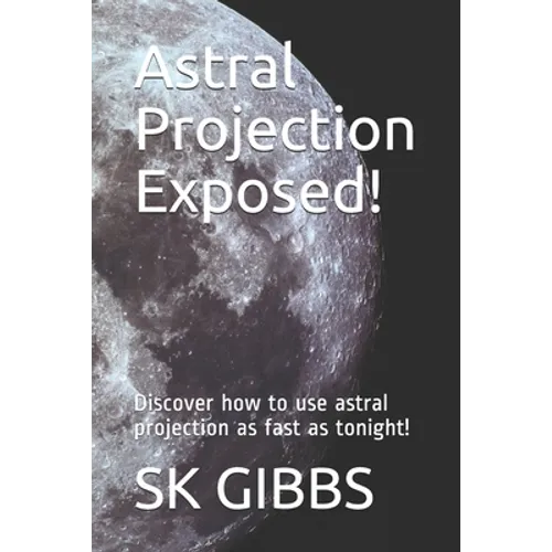 Astral Projection Exposed!: Discover how to use astral projection as fast as tonight! - Paperback | Books | Wiccan Center