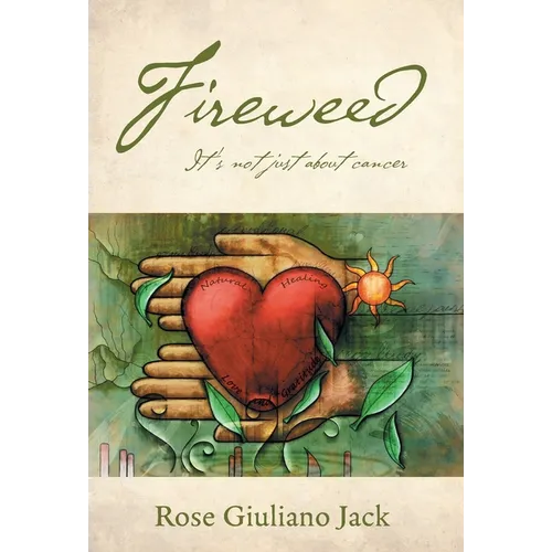 Fireweed: It's Not Just About Cancer - Hardcover | Books | Wiccan Center