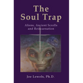 The Soul Trap: Aliens, Ancient Scrolls, and Reincarnation