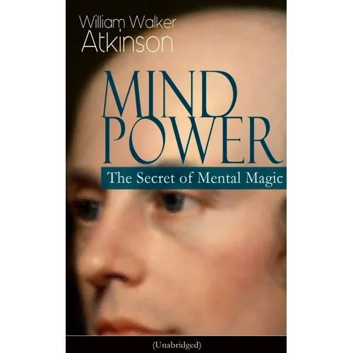 Mind Power: The Secret of Mental Magic (Unabridged): Uncover the Dynamic Mental Principle Pervading All Space, Immanent in All Things, Manifesting in - Paperback | Books | Wiccan Center