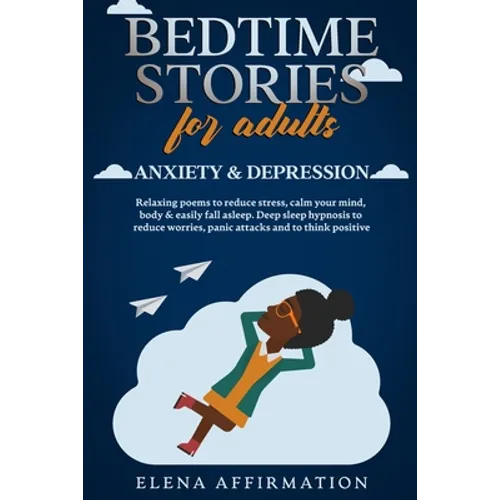 Bedtime Stories for Adults Anxiety & Depression: Relaxing Poems to Reduce Stress, Calm your Mind, Body & Easily Fall Asleep. Deep Sleep Hypnosis to Re - Paperback | Books | Wiccan Center