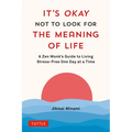 It's Okay Not to Look for the Meaning of Life: A Zen Monk's Guide to Living Stress-Free One Day at a Time - Hardcover | Books | Wiccan Center