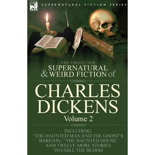 The Collected Supernatural and Weird Fiction of Charles Dickens-Volume 2: Contains Two Novellas 'The Haunted Man and the Ghost's Bargain' & 'The Crick - Paperback | Books | Wiccan Center