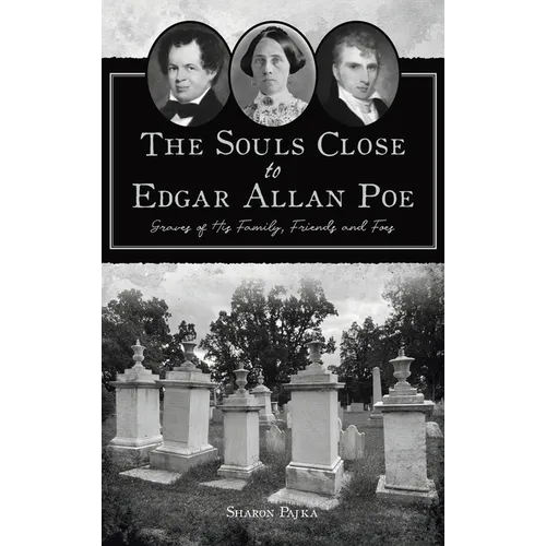 Souls Close to Edgar Allan Poe: Graves of His Family, Friends and Foes - Hardcover | Books | Wiccan Center