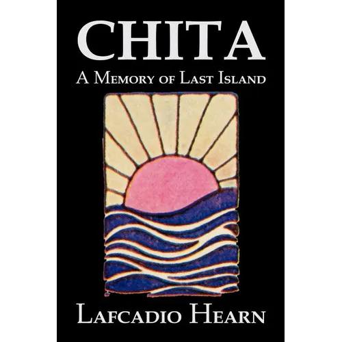Chita: A Memory of Last Island by Lafcadio Hearn, Fiction, Classics, Fantasy, Fairy Tales, Folk Tales, Legends & Mythology - Paperback | Books | Wiccan Center