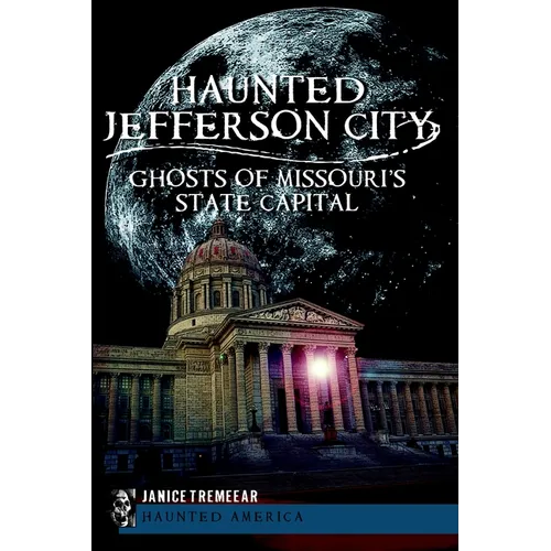 Haunted Jefferson City: Ghosts of Missouri's State Capital - Paperback | Books | Wiccan Center