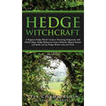 Hedge Witchcraft: A Beginner Hedge Witch's Guide to Practicing Hedgecraft, with Herbal Magic, Hedge Riding and Trance Methods, Magical R - Hardcover | Books | Wiccan Center