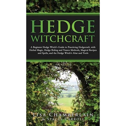 Hedge Witchcraft: A Beginner Hedge Witch's Guide to Practicing Hedgecraft, with Herbal Magic, Hedge Riding and Trance Methods, Magical R - Hardcover | Books | Wiccan Center