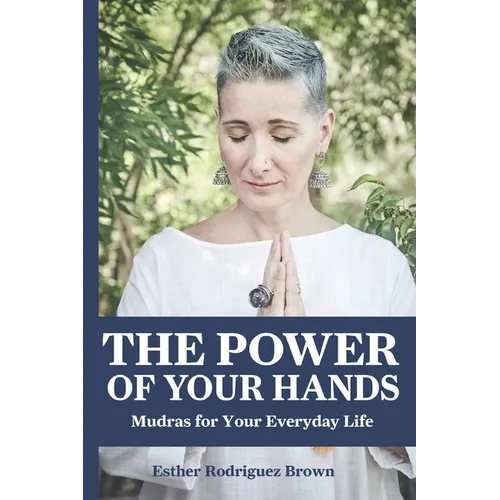 The Power Of Your Hands: Mudras For Your Everyday Life - Paperback | Books | Wiccan Center