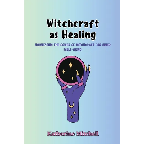 Witchcraft as Healing: Harnessing the Power of Witchcraft for Inner Well-being - Paperback | Books | Wiccan Center