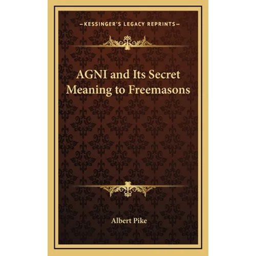 AGNI and Its Secret Meaning to Freemasons - Hardcover | Books | Wiccan Center