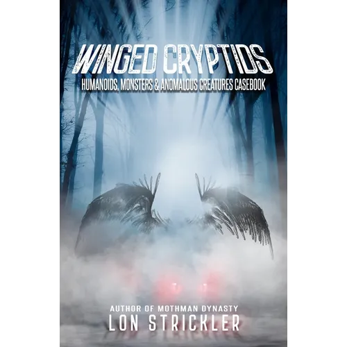 Winged Cryptids: Humanoids, Monsters & Anomalous Creatures Casebook - Paperback | Books | Wiccan Center