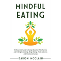 Mindful Eating: An Essential Guide to Eating Based on Mindfulness and Ending Overeating, Binge Eating, Food Addiction and Emotional Eating - Paperback | Books | Wiccan Center