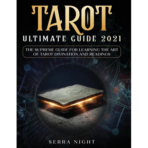 Tarot Ultimate Guide 2021: The Supreme Guide for Learning the Art of Tarot Divination and Readings - Paperback | Books | Wiccan Center