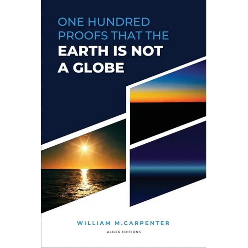 100 Proofs That Earth Is Not A Globe: New Large Print Edition including "Experiments proving the Earth to be a Plane" by Parallax - Paperback | Books | Wiccan Center