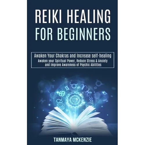 Reiki Healing for Beginners: Awaken Your Chakras and Increase Self-healing (Awaken Your Spiritual Power, Reduce Stress & Anxiety and Improve Awareness - Paperback | Books | Wiccan Center